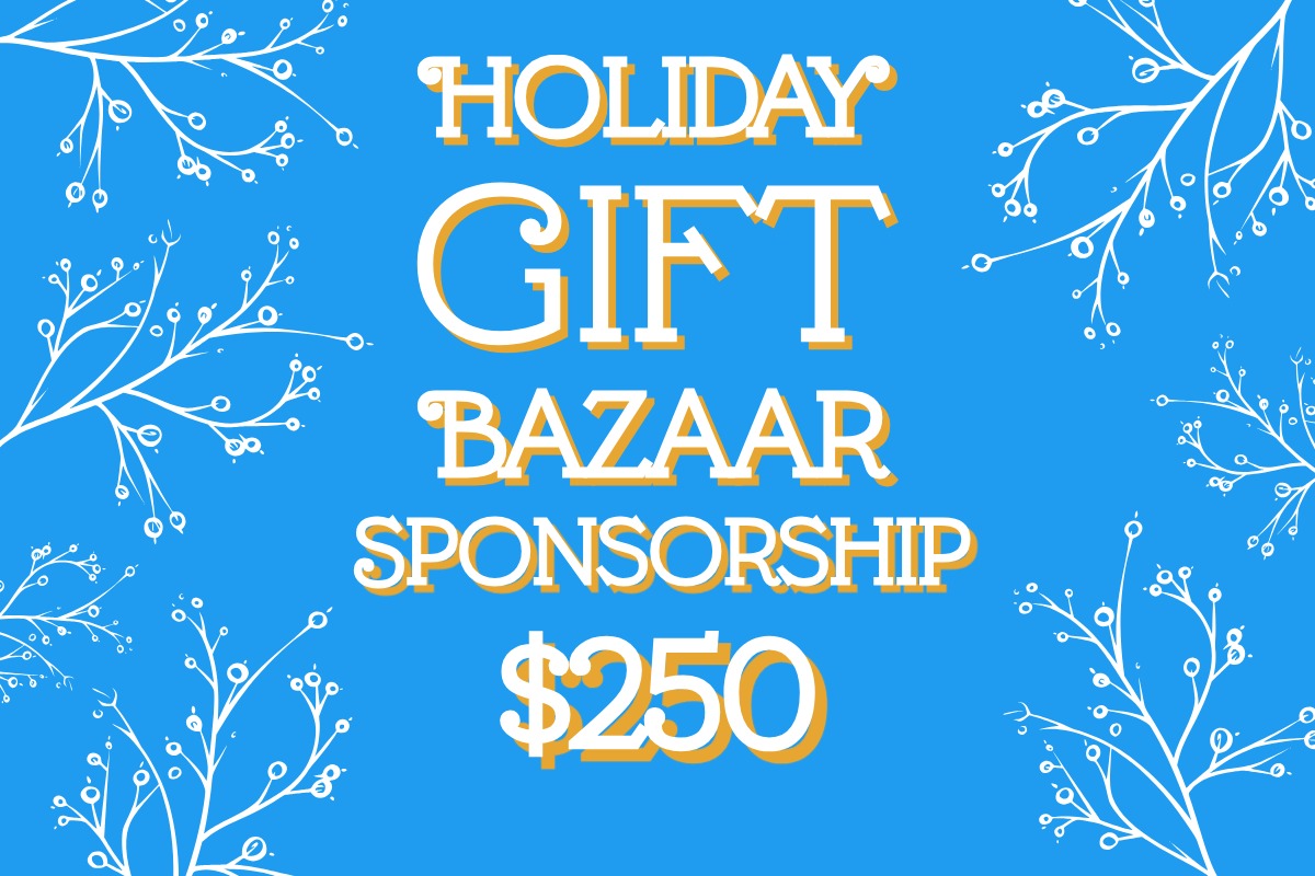 2025 Holiday Gift Bazaar Sponsorship - $250