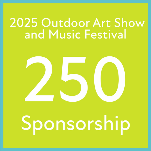 2025 Outdoor Art Show and Music Festival Sponsorship - $250