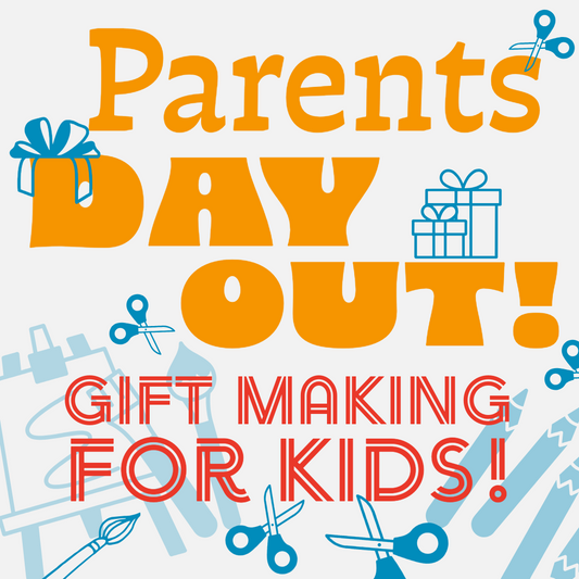 Parents Day OUT: Gift making for kids!